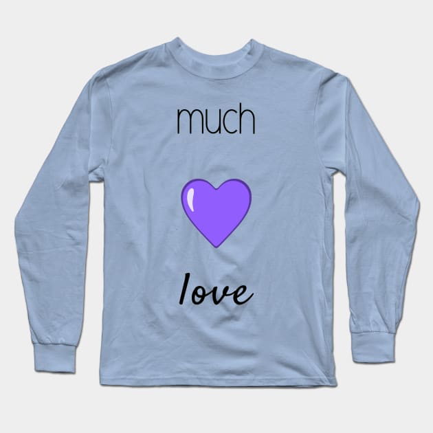 Much Love (Black Font) Long Sleeve T-Shirt by TwistyKris